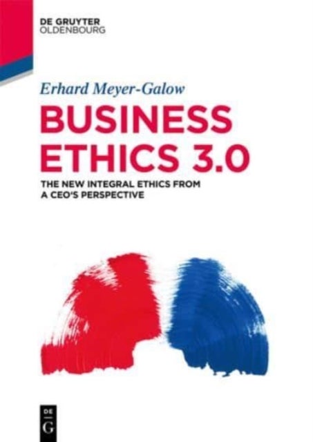 Business Ethics 3.0 - The New Integral Ethics from the Perspective of a CEO