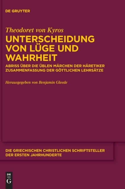 Unterscheidung von Luge und Wahrheit - Abriss uber die ublen Marchen der Haretiker. Zusammenfassung der gottlichen Lehrsatze Anhang: Pseudo-Theodoret, Gegen Nestorius an Sporakios