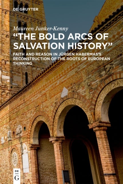 'The Bold Arcs of Salvation History' - Faith and Reason in Jurgen Habermas’s Reconstruction of the Roots of European Thinking