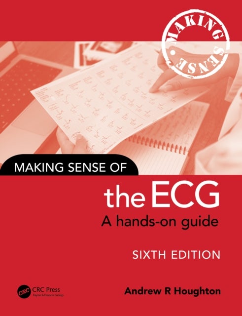 Making Sense of the ECG - A Hands-On Guide