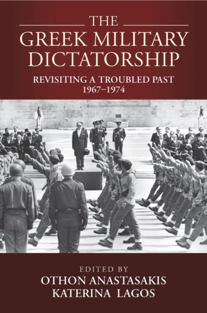 The Greek Military Dictatorship - Revisiting a Troubled Past, 1967–1974