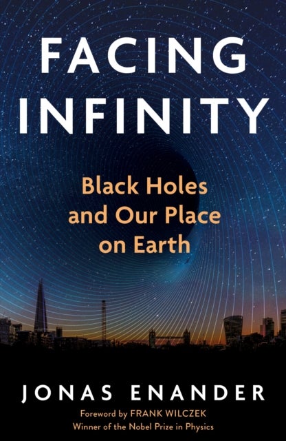 Facing Infinity - Black Holes and Our Place on Earth