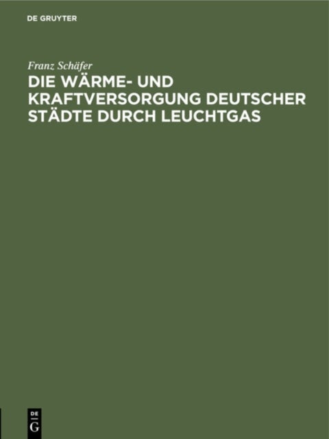 Die Warme- Und Kraftversorgung Deutscher Stadte Durch Leuchtgas