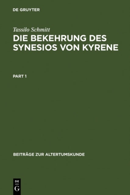 Die Bekehrung Des Synesios Von Kyrene - Politik Und Philosophie, Hof Und Provinz ALS Handlungsraume Eines Aristokraten Bis Zu Seiner Wahl Zum Metropoliten Von Ptolemais