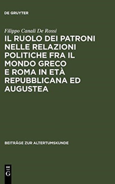 Il ruolo dei patroni nelle relazioni politiche fra il mondo greco e Roma in eta repubblicana ed augustea