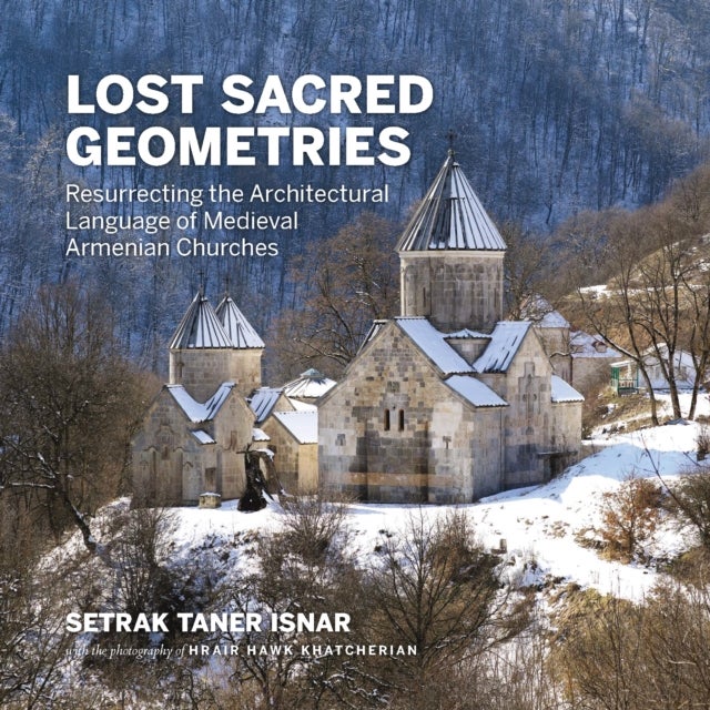 Lost Sacred Geometries - Resurrecting the Architectural Language of Medieval Armenian Churches
