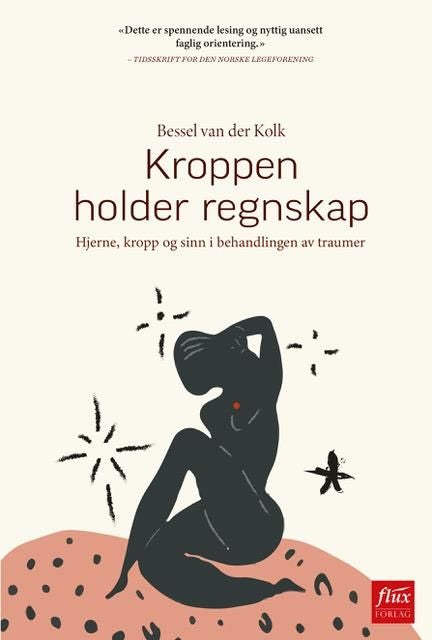 Kroppen holder regnskap - hjerne, kropp og sinn i behandlingen av traumer