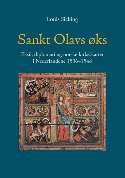 Sankt Olavs øks - eksil, diplomati og norske kirkeskatter i Nederlandene 1536-1548
