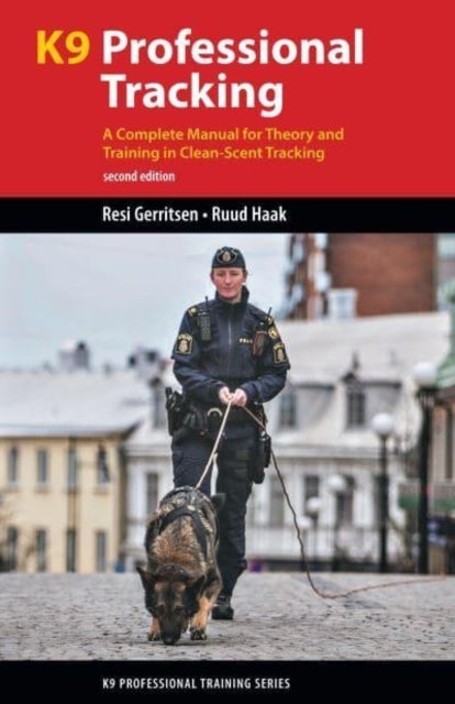 K9 Professional Tracking - A Complete Manual for Theory and Training in Clean-Scent Tracking