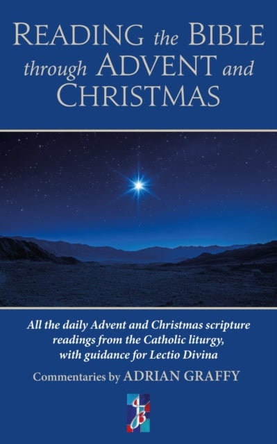 Reading the Bible through Advent and Christmas - All the daily Advent and Christmas scripture readings from the Catholic liturgy, with guidance for Lectio Divina