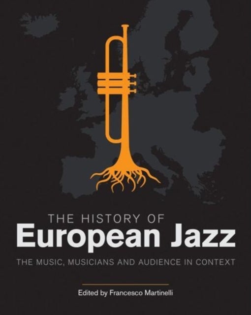 The History of European Jazz - The Music, Musicians and Audience in Context