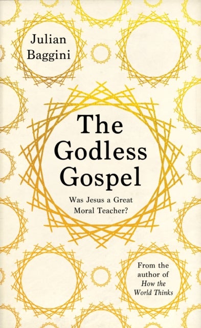The Godless Gospel - Was Jesus a Great Moral Teacher?