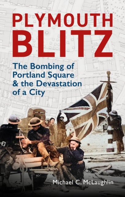 Plymouth Blitz - The Bombing of Portland Square and the Devastation of a City