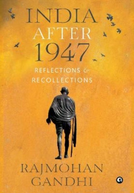 INDIA AFTER 1947 - Reflections & Recollections