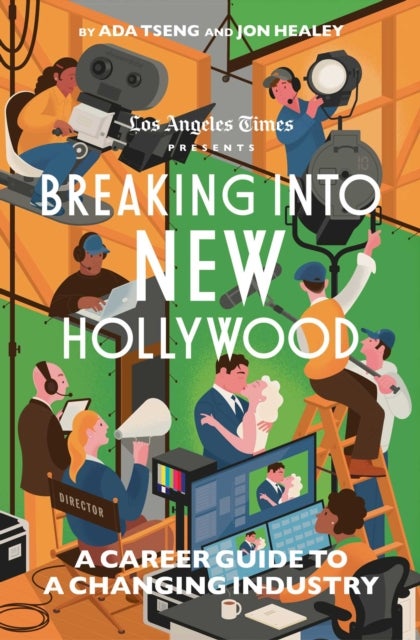 Breaking Into New Hollywood - A Career Guide to a Changing Industry