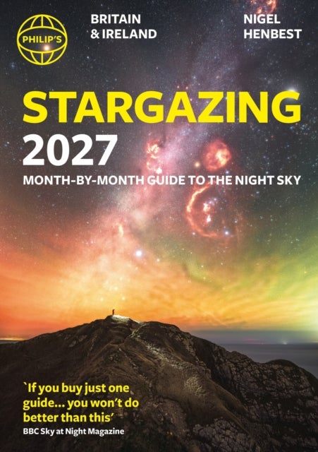 Philip's 2027 Stargazing Month-by-Month Guide to the Night Sky Britain & Ireland - Month-by-Month Guide to the Night Sky Britain & Ireland