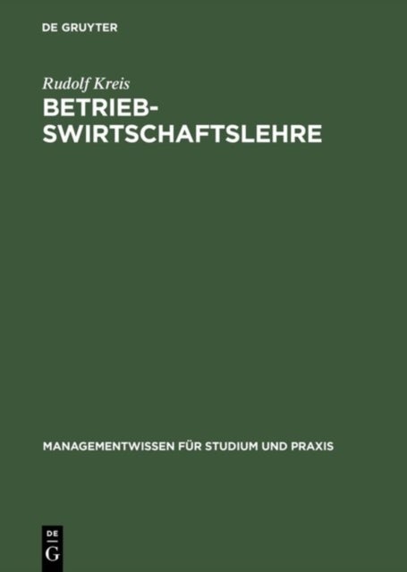 Betriebswirtschaftslehre - Band I: Einfuhrung Und Managementlehre