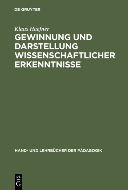 Gewinnung Und Darstellung Wissenschaftlicher Erkenntnisse - Insbesondere Fur Universitare Studien-, Staatsexamens-, Diplom- Und Doktorarbeiten