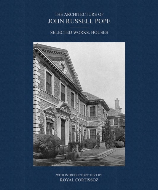 The Architecture of John Russell Pope - Selected Works: Houses