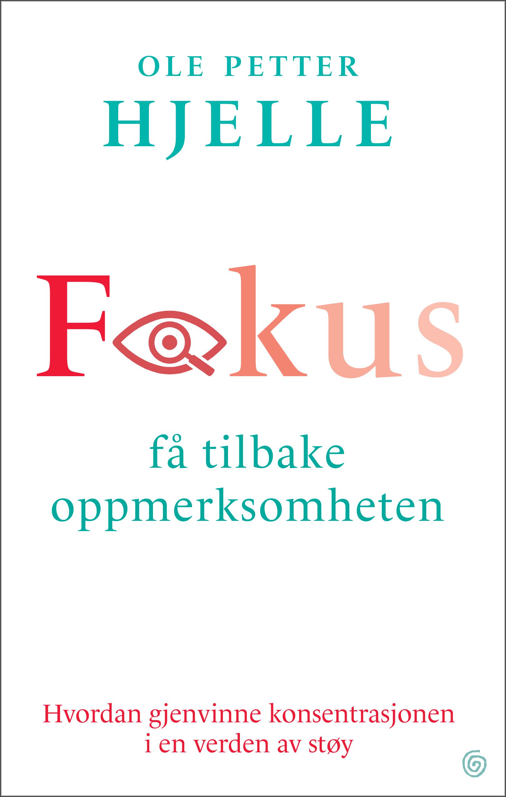 Fokus - få tilbake oppmerksomheten : hvordan gjenvinne konsentrasjonen i en verden av støy