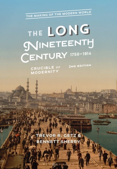 The Long Nineteenth Century, 1750-1914 - Crucible of Modernity