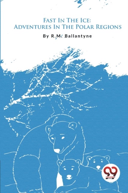 Fast in the Ice - Adventures in the Polar Regions