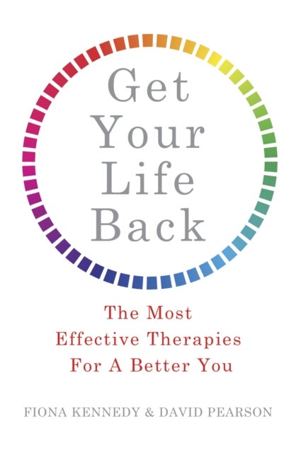 Get Your Life Back - The Most Effective Therapies For A Better You