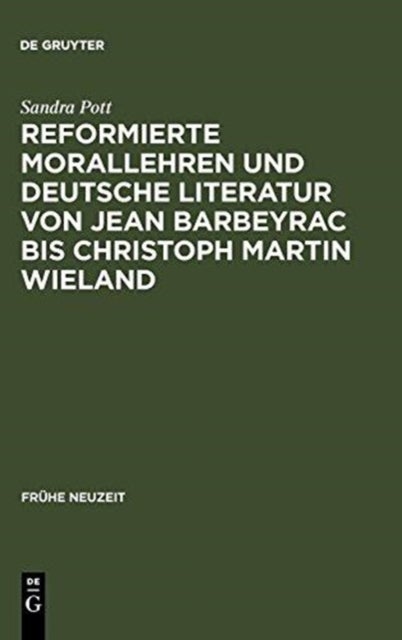 Reformierte Morallehren und deutsche Literatur von Jean Barbeyrac bis Christoph Martin Wieland