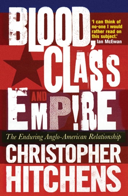 Blood, Class and Empire - The Enduring Anglo-American Relationship