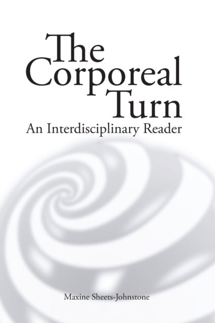 The Corporeal turn - An interdisciplinary reader
