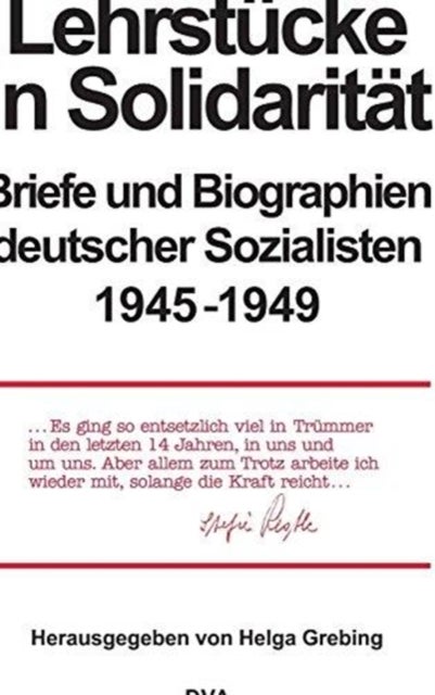 Lehrstucke in Solidaritat - Briefe Und Biographien Deutscher Sozialisten 1945-1949