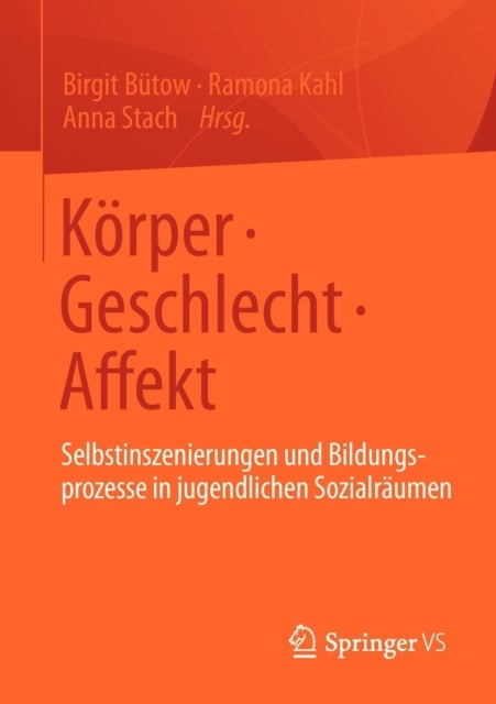 Korper • Geschlecht • Affekt - Selbstinszenierungen und Bildungsprozesse in jugendlichen Sozialraumen