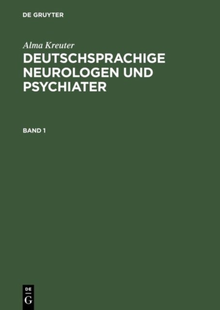 Deutschsprachige Neurologen Und Psychiater - Ein Biographisch-Bibliographisches Lexikon Von Den Vorlaufern Bis Zur Mitte Des 20. Jahrhunderts