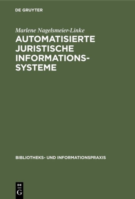 Automatisierte Juristische Informationssysteme - Gegenwartiger Stand Ihrer Entwicklung Und Ihre Bedeutung Fur Die Bibliothekarische PRAXIS