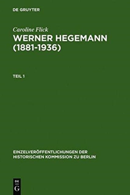 Werner Hegemann (1881-1936) - Stadtplanung, Architektur, Politik - Ein Arbeitsleben in Europa Und Den USA