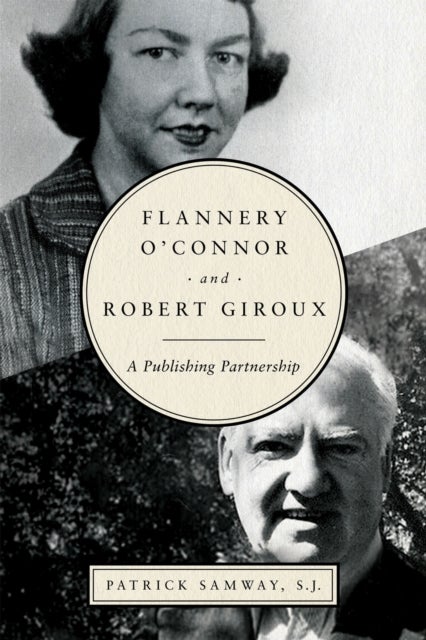 Flannery O`Connor and Robert Giroux – A Publishing Partnership - A Publishing Partnership