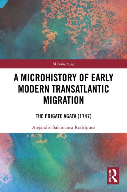 A Microhistory of Early Modern Transatlantic Migration - The Frigate Agata (1747)
