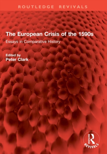 The European Crisis of the 1590s - Essays in Comparative History