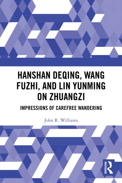 Hanshan Deqing, Wang Fuzhi, and Lin Yunming on Zhuangzi - Impressions of Carefree Wandering