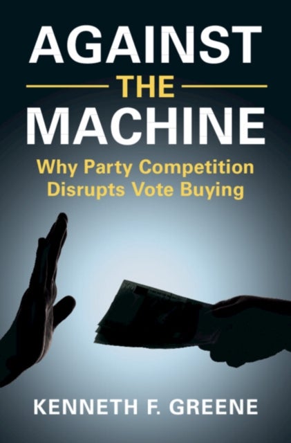 Against the Machine - Why Party Competition Disrupts Vote Buying