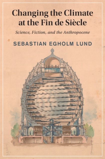 Changing the Climate at the Fin de Siecle - Science, Fiction, and the Anthropocene