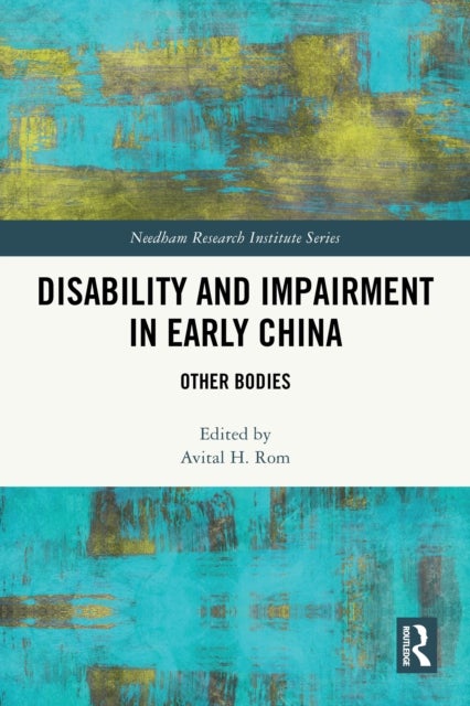 Disability and Impairment in Early China - Other Bodies