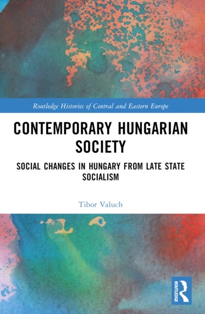 Contemporary Hungarian Society - Social Changes in Hungary from Late State Socialism