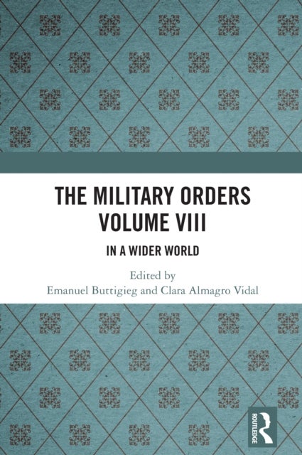 The Military Orders Volume VIII - In a Wider World