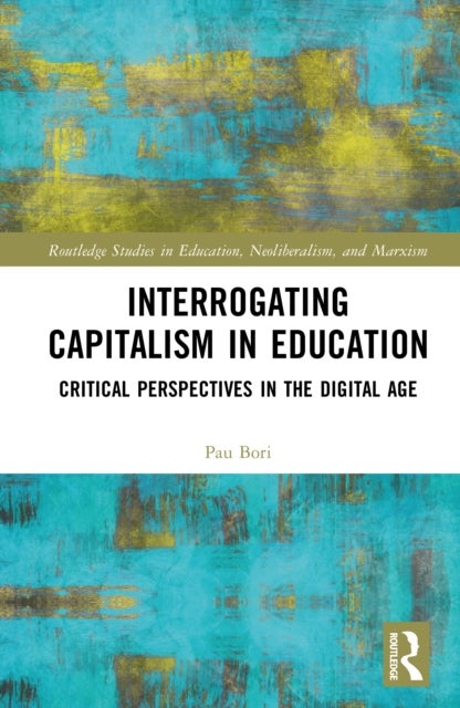 Interrogating Capitalism in Education - Critical Perspectives in the Digital Age
