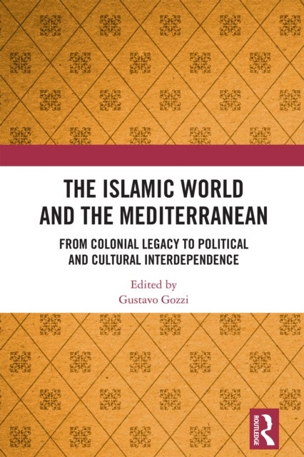 The Islamic World and the Mediterranean - From Colonial Legacy to Political and Cultural Interdependence