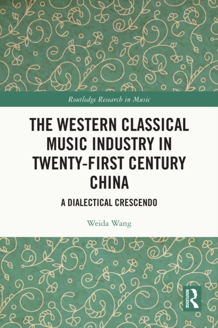 The Western Classical Music Industry in Twenty-First Century China - A Dialectical Crescendo