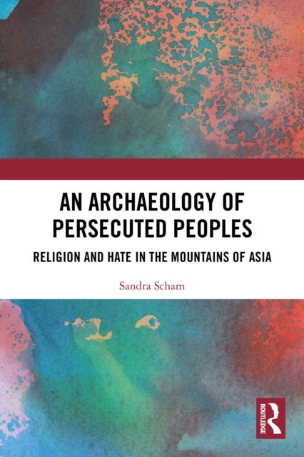An Archaeology of Persecuted Peoples - Religion and Hate in the Mountains of Asia