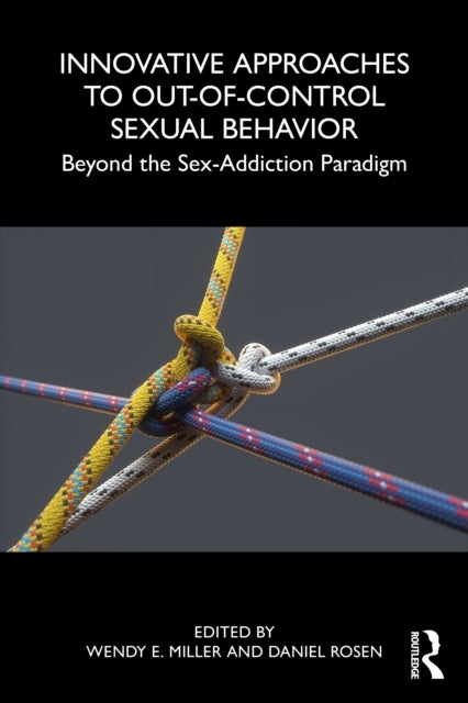 Innovative Approaches to Out-of-Control Sexual Behavior - Beyond the Sex-Addiction Paradigm