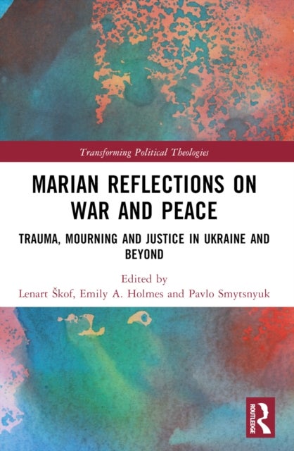 Marian Reflections on War and Peace - Trauma, Mourning, and Justice in Ukraine and Beyond